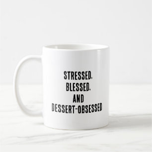 Stressed, blessed, and dessert-obsessed coffee mug