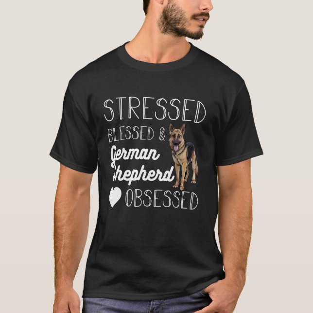 Stressed Blessed and German Shepherd Obsessed Desi T-Shirt (Front)