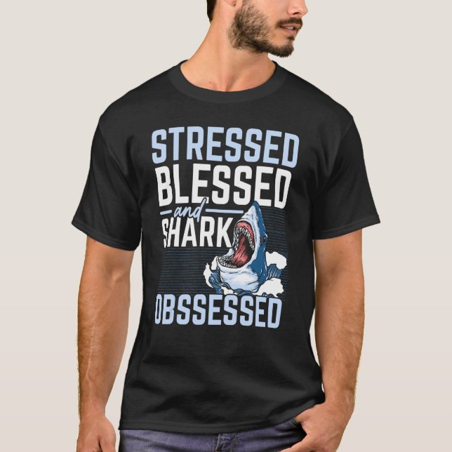 Stressed Blessed And Shark Obsessed Marine Biology T-Shirt (Front)