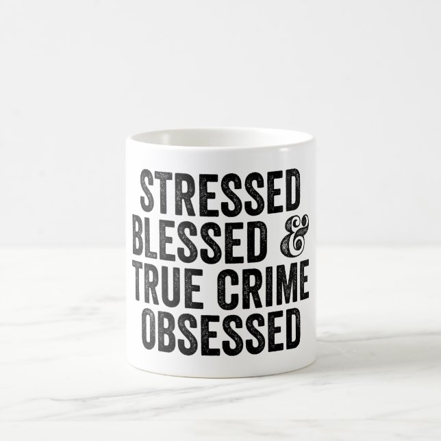 Stressed Blessed And True Crime Obsessed Coffee Mug (Center)