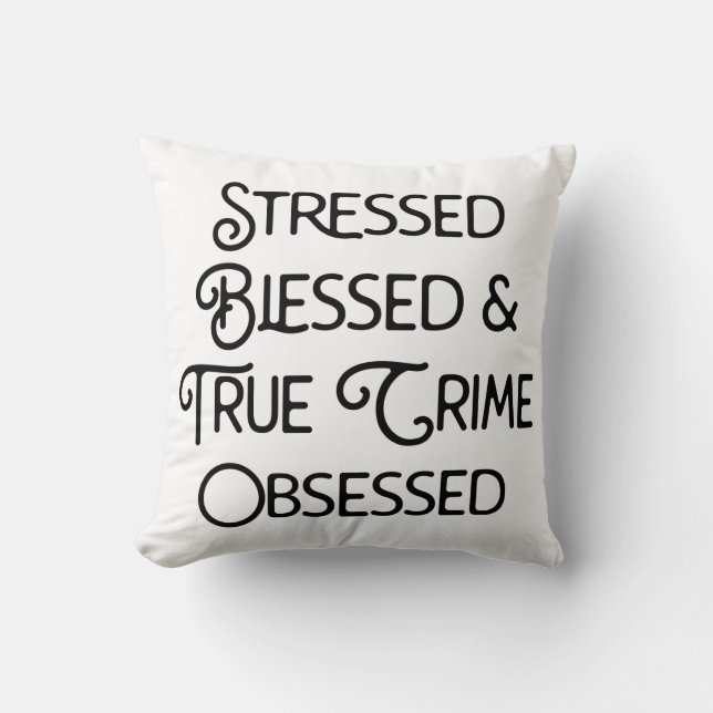 Stressed Blessed and True Crime Obsessed Cushion (Front)