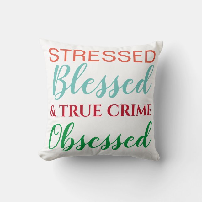 Stressed Blessed and True Crime Obsessed Pattern Cushion (Front)