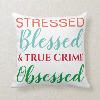 Stressed Blessed and True Crime Obsessed Pattern Cushion