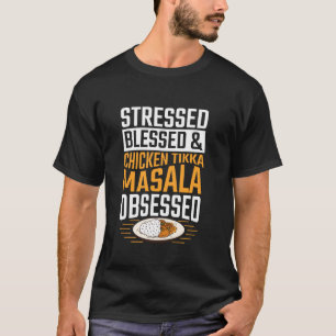 Stressed, blessed & Chicken Tikka Masala obsessed T-Shirt