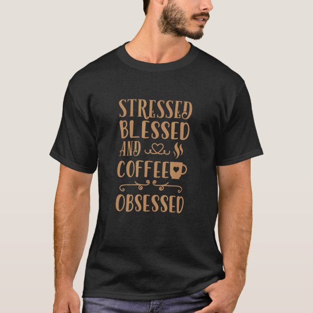 Stressed Blessed Coffee Obsessed Java Casual Mum T-Shirt (Front)