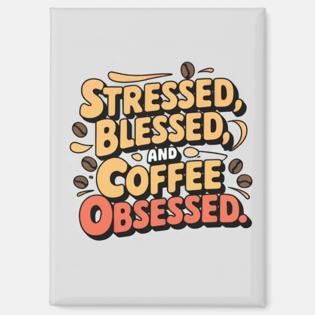 Stressed, Blessed & Coffee Obsessed Magnet (Front)