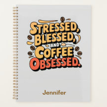 Stressed, Blessed & Coffee Obsessed Planner