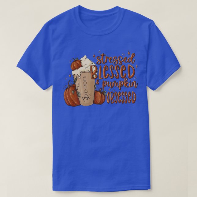 Stressed Blessed Pumpkin Obsessed Latte Drink Fall T-Shirt (Design Front)