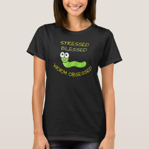 Stressed Blessed Worm Obsessed Worm Farmer Compos T-Shirt