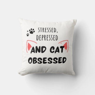 Stressed, Depressed, and Cat Obsessed  Cute Pillow