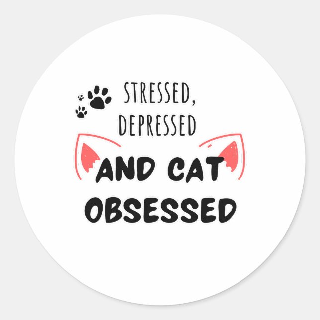 Stressed, Depressed, and Cat Obsessed – Sticker (Front)