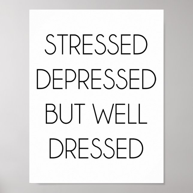 Stressed,depressed,but well dressed. poster (Front)