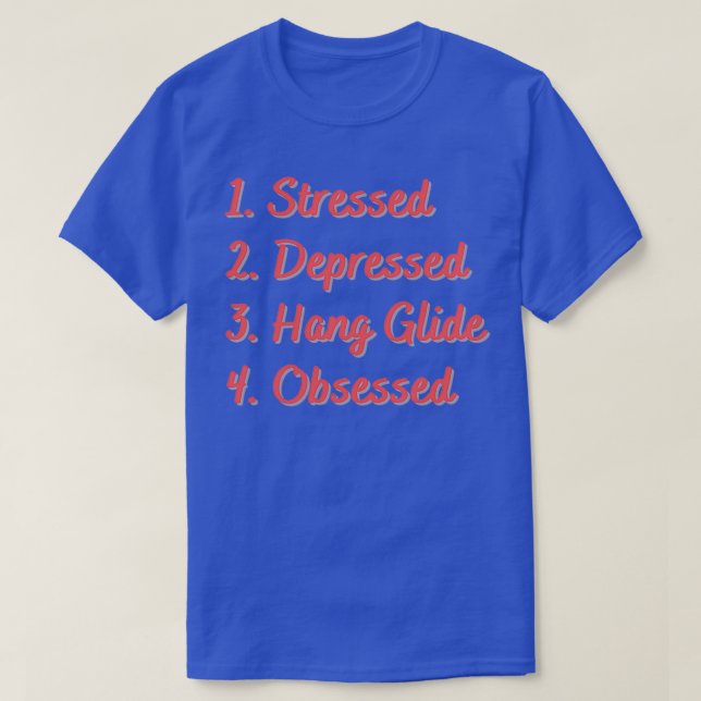 Stressed Depressed Hang Glide Obsessed T-Shirt (Design Front)