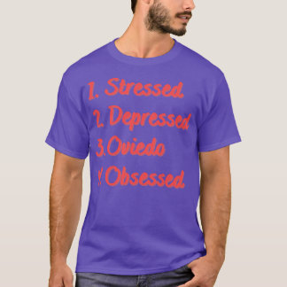 Stressed Depressed Oviedo Obsessed T-Shirt