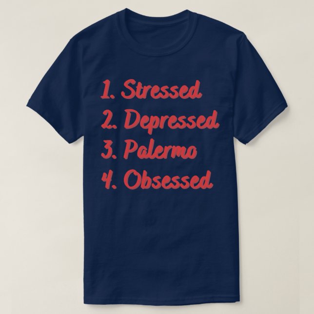 Stressed Depressed Palermo Obsessed T-Shirt (Design Front)