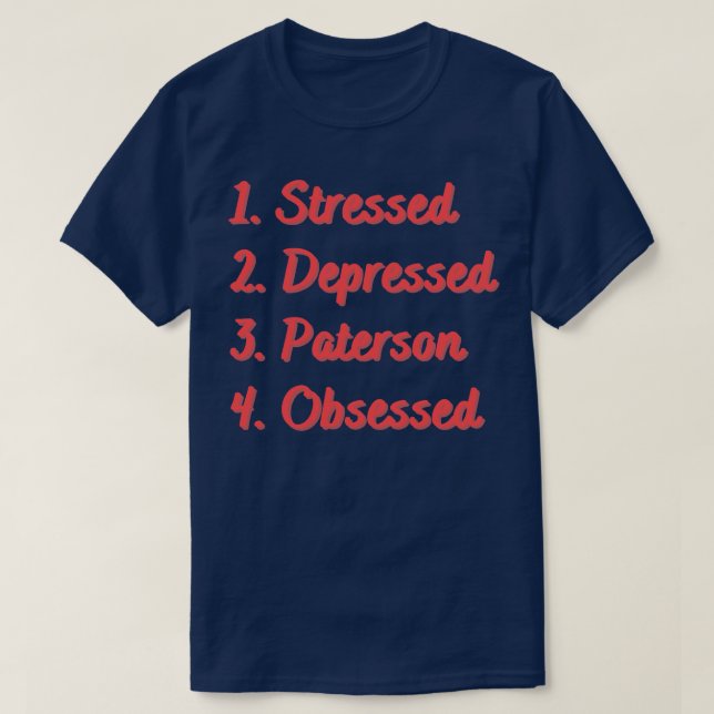 Stressed Depressed Paterson Obsessed T-Shirt (Design Front)