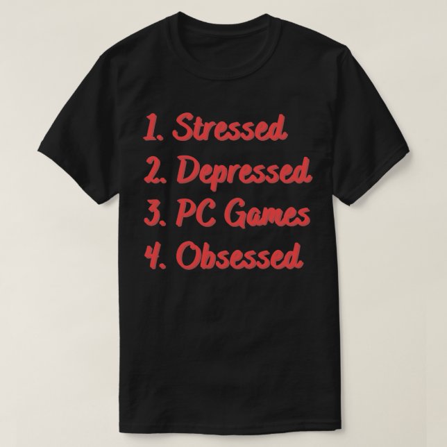 Stressed Depressed PC Games Obsessed T-Shirt (Design Front)