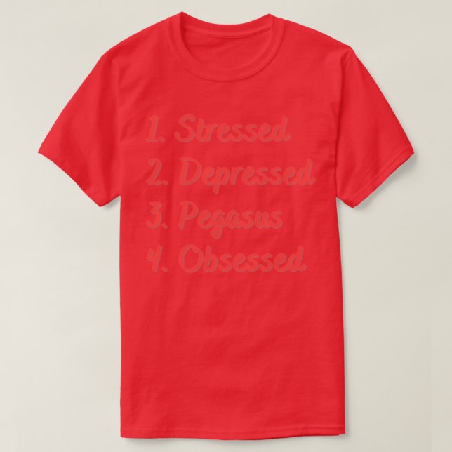 Stressed Depressed Pegasus Obsessed T-Shirt (Design Front)