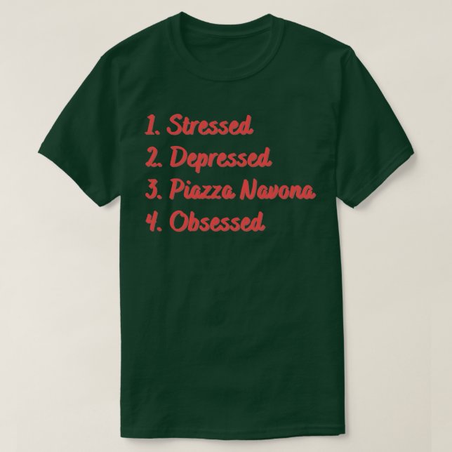 Stressed Depressed Piazza Navona Obsessed T-Shirt (Design Front)