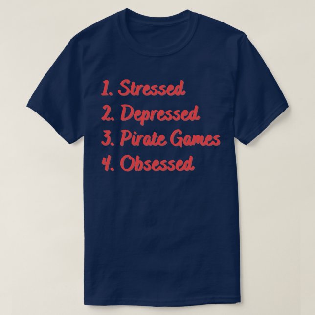 Stressed Depressed Pirate Games Obsessed T-Shirt (Design Front)