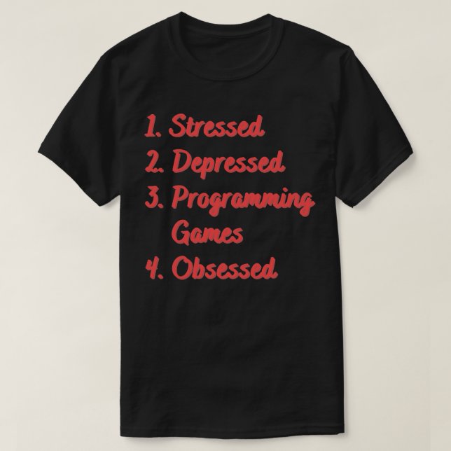 Stressed Depressed Programming Games Obsessed T-Shirt (Design Front)