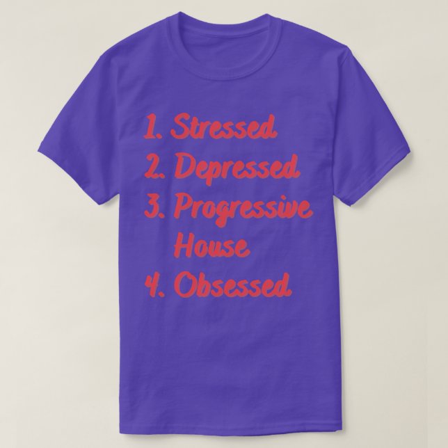 Stressed Depressed Progressive House Obsessed T-Shirt (Design Front)