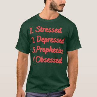 Stressed Depressed Prophecies Obsessed T-Shirt