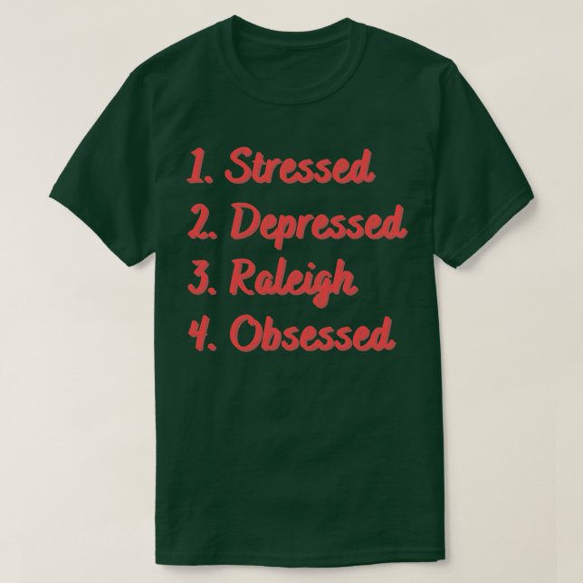 Stressed Depressed Raleigh Obsessed T-Shirt (Design Front)