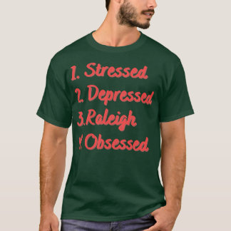 Stressed Depressed Raleigh Obsessed T-Shirt