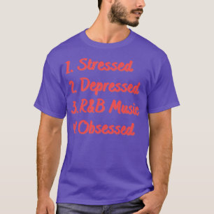 Stressed Depressed RB Music Obsessed T-Shirt