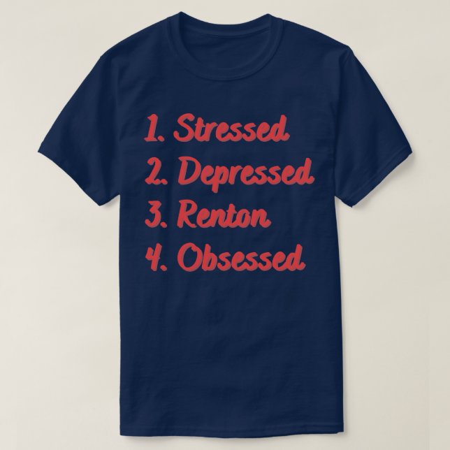 Stressed Depressed Renton Obsessed T-Shirt (Design Front)