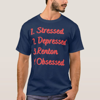 Stressed Depressed Renton Obsessed T-Shirt