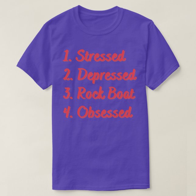 Stressed Depressed Rock Boat Obsessed T-Shirt (Design Front)