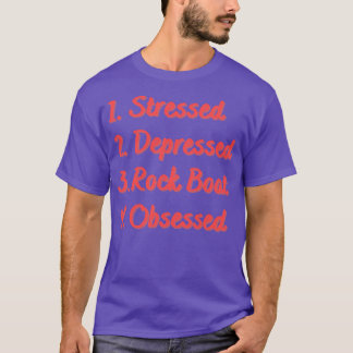 Stressed Depressed Rock Boat Obsessed T-Shirt