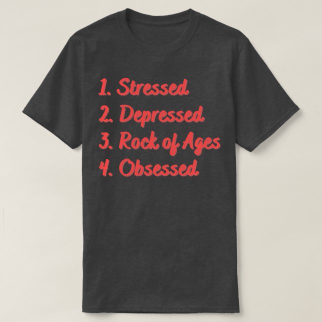 Stressed Depressed Rock of Ages Obsessed T-Shirt (Design Front)