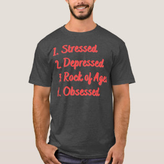 Stressed Depressed Rock of Ages Obsessed T-Shirt