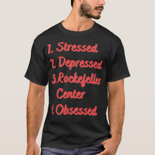 Stressed Depressed Rockefeller Centre Obsessed T-Shirt