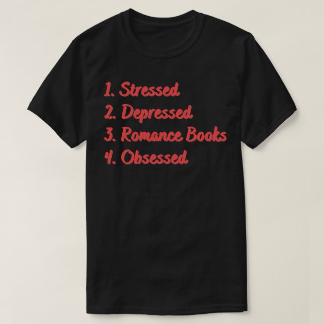 Stressed Depressed Romance Books Obsessed T-Shirt (Design Front)