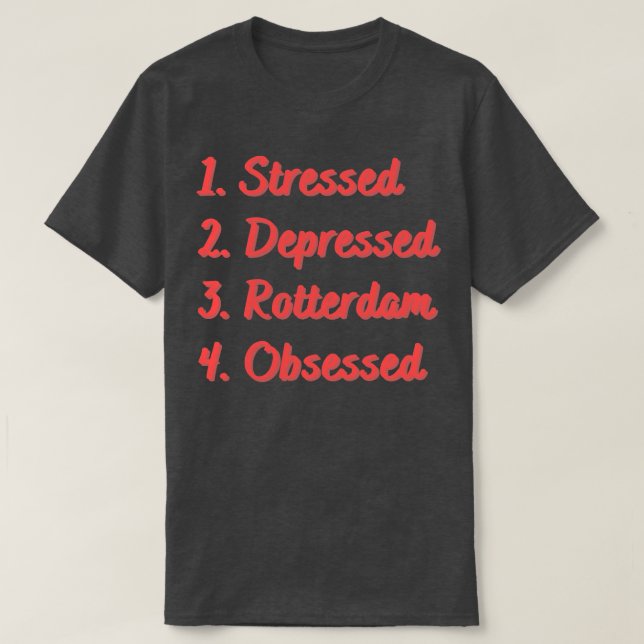 Stressed Depressed Rotterdam Obsessed T-Shirt (Design Front)