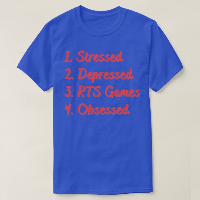 Stressed Depressed RTS Games Obsessed T-Shirt (Design Front)