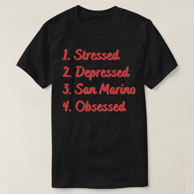 Stressed Depressed San Marino Obsessed T-Shirt (Design Front)