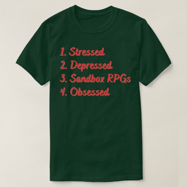 Stressed Depressed Sandbox RPGs Obsessed T-Shirt (Design Front)