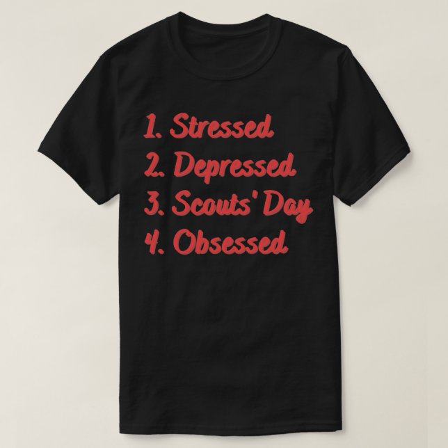 Stressed Depressed Scouts Day Obsessed T-Shirt (Design Front)