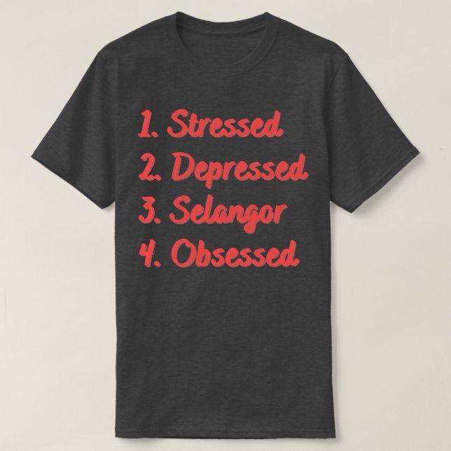 Stressed Depressed Selangor Obsessed T-Shirt (Design Front)