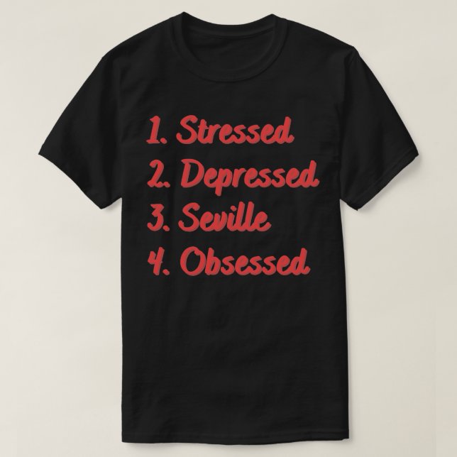 Stressed Depressed Seville Obsessed T-Shirt (Design Front)