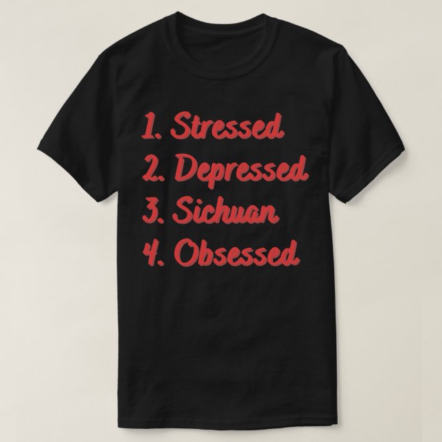 Stressed Depressed Sichuan Obsessed T-Shirt (Design Front)