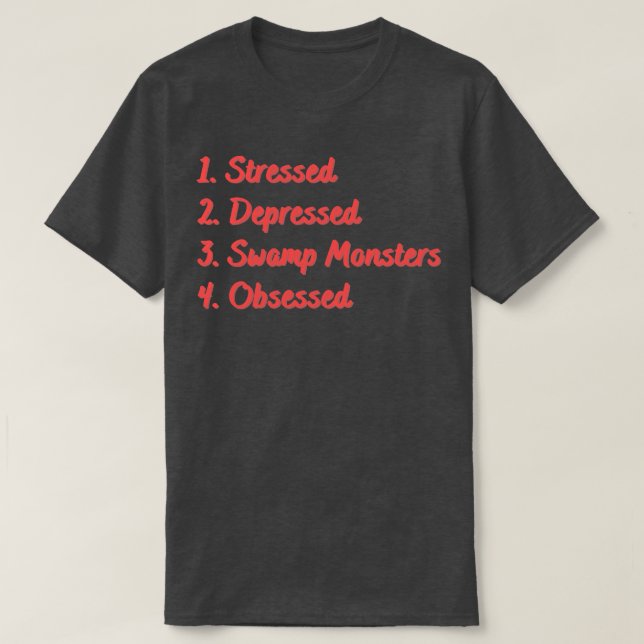 Stressed Depressed Swamp Monsters Obsessed T-Shirt (Design Front)