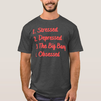 Stressed Depressed The Big Bang Obsessed T-Shirt