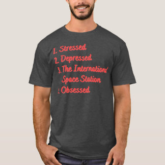 Stressed Depressed The International Space T-Shirt