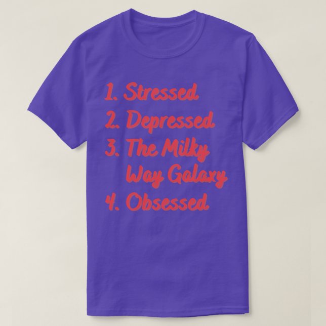 Stressed Depressed The Milky Way Galaxy T-Shirt (Design Front)